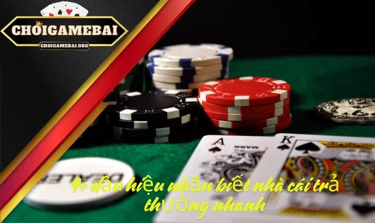 4+ dấu hiệu nhận biết nhà cái trả thưởng nhanh