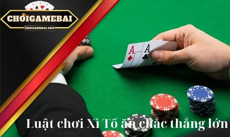 Bật mí luật chơi Xì Tố ăn chắc thắng lớn Bật mí luật chơi Xì Tố ăn chắc thắng lớn
