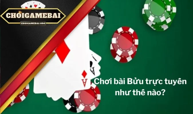 Chơi bài Bửu trực tuyến như thế nào mới thắng lớn?