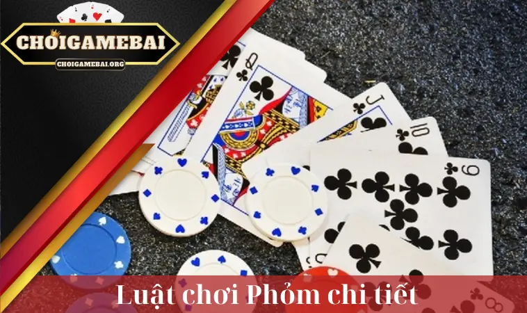 Luật chơi Phỏm chi tiết
