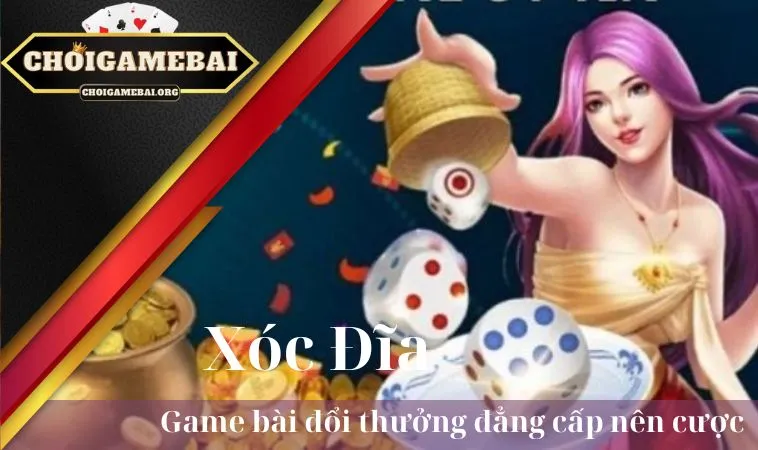 Xóc Đĩa- Game bài đổi thưởng đẳng cấp nên cược